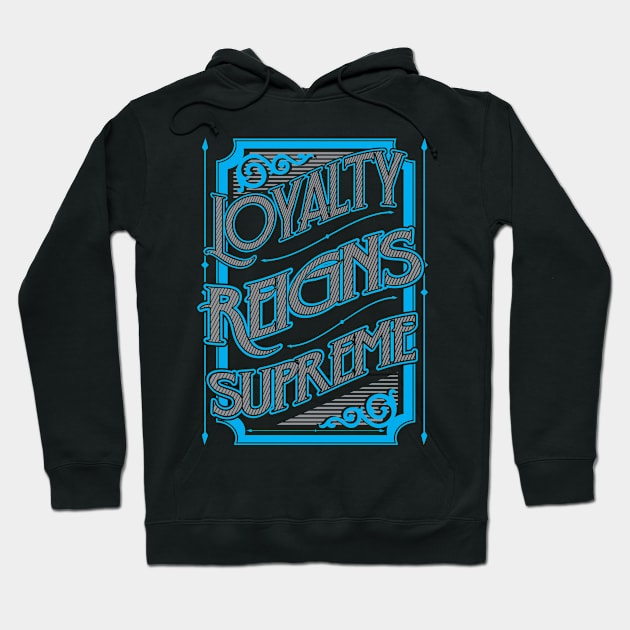 Loyalty Reigns Supreme Hoodie by Joebarondesign